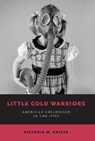 Little Cold Warriors - Victoria M. (Associate Professor of History Grieve - 9780197532904