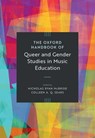 The Oxford Handbook of Queer and Gender Studies in Music Education - Nicholas Ryan (Associate Professor and Coordinator of Music Education McBride ; Colleen A. Q. (Professor and Music Department Chair Sears - 9780197624722