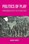 Politics of Play - Aggie (Associate Professor in International Relations Theory and Methods in the Department of War Studies Hirst - 9780197629208