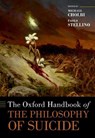The Oxford Handbook of the Philosophy of Suicide - Michael (Professor and Personal Chair in Philosophy Cholbi ; Paolo (Researcher at the NOVA Institute of Philosophy (IFILNOVA) and Invited Professor of the Department of Philosophy Stellino - 9780197654385