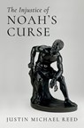 The Injustice of Noah's Curse - Justin Michael (Associate Professor of Old Testament and the Hebrew Bible Reed - 9780197663899