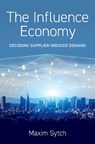 The Influence Economy - Maxim (Jack D. Sparks Whirlpool Corporation Research Professor of Business Administration and Professor of Management and Organizations Sytch - 9780197665152