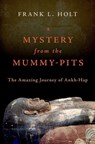 A Mystery from the Mummy-Pits - Frank L. (Professor of History Holt - 9780197694046