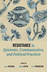 Resistance in Epistemic, Communicative, and Political Practices - Jose (Walter Dill Scott Professor of Philosophy Medina ; Dina (Associate Professor of Law Lupin ; Leo (Teaching Fellow Townsend - 9780197698488