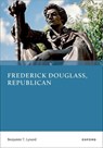 Frederick Douglass, Republican - Benjamin T. (Associate Professor of Political Science Lynerd - 9780197853450