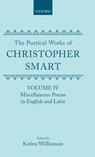 The Poetical Works of Christopher Smart: Volume IV. Miscellaneous Poems, English and Latin - Christopher Smart - 9780198127680