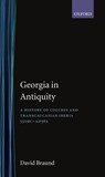 Georgia in Antiquity - DAVID (PROFESSOR OF GREEK,  Roman, and Georgian History, Professor of Greek, Roman, and Georgian History, Exeter University) Braund - 9780198144731