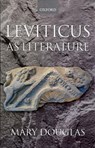 Leviticus as Literature - MARY (FORMERLY PROFESSOR OF ANTHROPOLOGY,  formerly Professor of Anthropology, University College London) Douglas - 9780198150923
