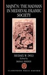 Majnun: The Madman in Medieval Islamic Society - Michael W. Dols - 9780198202219