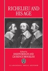 Richelieu and his Age - JOSEPH (READER IN HISTORY,  Reader in History, University of Manchester) Bergin ; Laurence (Tutor and Fellow in Modern History, Tutor and Fellow in Modern History, Magdalen College, Oxford) Brockliss - 9780198202318