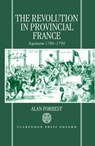 The Revolution in Provincial France - ALAN (PROFESSOR OF HISTORY,  Professor of History, York University) Forrest - 9780198206163