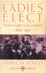 Ladies Elect - PATRICIA (FELLOW OF THE ROYAL HISTORICAL SOCIETY,  Honorary Fellow of Girton College, Cambridge, and member of the House of Lords.) Hollis - 9780198221579