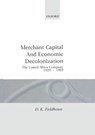Merchant Capital and Economic Decolonization - D. K. (EMERITUS PROFESSOR AND EMERITUS FELLOW,  Emeritus Professor and Emeritus Fellow, Jesus College, Cambridge) Fieldhouse - 9780198226253