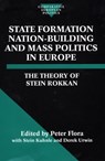 State Formation, Nation-Building, and Mass Politics in Europe - Stein (late Professor of Sociology Rokkan - 9780198280323