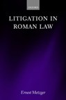 Litigation in Roman Law - ERNEST (SENIOR LECTURER IN LAW,  University of Aberdeen) Metzger - 9780198298557