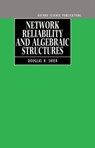 Network Reliability and Algebraic Structures - DOUGLAS R. (PROFESSOR OF OPERATIONS RESEARCH,  Department of Mathematics, Professor of Operations Research, Department of Mathematics, The College of William and Mary, Williamsburg, Virginia) Shier - 9780198533863