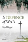 In Defence of War - Nigel (Regius the McDonald Centre for Theology Biggar - 9780198725831