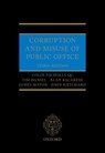 Corruption and Misuse of Public Office - COLIN,  QC (Barrister, 3 Raymond Buildings) Nicholls ; Tim (Independent Consultant, Cooley LLP) Daniel ; Alan (Director of Anti- Corruption and Asset Recovery at international consultancy, Stream House AG) Bacarese ; James (Partner, Cooley, LLP) Maton ; John (Professor, The University of Buckingham, - 9780198735434