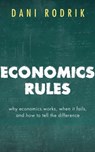 Economics Rules - Dani (Ford Foundation Professor of International Political Economy at the John F. Kennedy School of Government Rodrik - 9780198736905