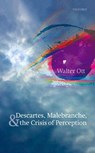 Descartes, Malebranche, and the Crisis of Perception - Walter (University of Virginia) Ott - 9780198791713