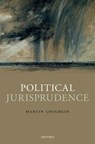 Political Jurisprudence - MARTIN (PROFESSOR OF PUBLIC LAW,  London School of Economics & Political Science) Loughlin - 9780198810223