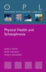 Physical Health and Schizophrenia - DAVID J. (PROFESSOR AND CHAIR OF PSYCHIATRY,  Professor and Chair of Psychiatry, St Vincent's Hospital, The University of Melbourne, Australia) Castle ; Peter F. (Dean, Dean, School of Medicine, Virginia Commonwealth University, Richmond, USA) Buckley ; Fiona P. (Lead Consultant in the National Psyc - 9780198811688
