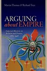 Arguing about Empire - Martin (Professor of Imperial History Thomas ; Richard (Professor of Modern History Toye - 9780198820482