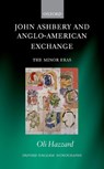 John Ashbery and Anglo-American Exchange - OLI (LECTURER IN CREATIVE WRITING,  University of St. Andrews) Hazzard - 9780198822011