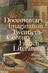 The Documentary Imagination in Twentieth-Century French Literature - ALISON (ASSOCIATE PROFESSOR OF FRENCH,  Department of Romance Languages and Literatures, University of Chicago) James - 9780198859680