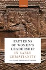 Patterns of Women's Leadership in Early Christianity - JOAN E. (PROFESSOR OF CHRISTIAN ORIGINS AND SECOND TEMPLE JUDAISM,  King's College London) Taylor ; Ilaria L. E. (Professor of Theology and Senior Fellow, Professor of Theology and Senior Fellow, Durham University, Sacred Heart University, Angelicum, Cambridge, Erfurt MWK, Bonn) Ramelli - 9780198867067
