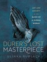 DA¼rer's Lost Masterpiece - Prof Ulinka (Professor of Early Modern European History Rublack - 9780198873105