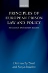 Principles of European Prison Law and Policy - DIRK (PROFESSOR OF COMPARATIVE AND INTERNATIONAL PENAL LAW,  University of Nottingham) van Zyl Smit ; Sonja (Professor and Research Fellow, Vrije Universiteit Brussel) Snacken - 9780199228430