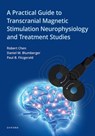 A Practical Guide to Transcranial Magnetic Stimulation Neurophysiology and Treatment Studies - Robert (Professor of Medicine (Neurology) Chen ; Paul B. (Professor of Psychiatry Fitzgerald ; Daniel M. (Professor of Psychiatry and Director Blumberger - 9780199335848