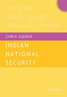 Indian National Security (OISI) - OGDEN,  Chris (Senior Lecturer, Senior Lecturer, University of St Andrews) - 9780199466474