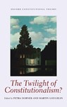 The Twilight of Constitutionalism? - PETRA (ASSOCIATE PROFESSOR OF POLITICAL SCIENCE AT THE UNIVERSITY OF HALLE,  Germany) Dobner ; Martin (Professor of Public Law at the London School of Economics and Political Science) Loughlin - 9780199585007