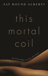 This Mortal Coil - FAY (HONORARY SENIOR RESEARCH FELLOW,  Honorary Senior Research Fellow, Queen Mary University of London) Bound Alberti - 9780199599035
