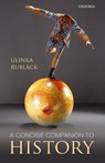 A Concise Companion to History - Ulinka (Senior Lecturer in Early Modern European history at Cambridge University and a fellow of St John's College) Rublack - 9780199660308