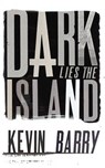 Dark Lies the Island - Barry, Kevin - 9780224090582