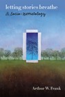 Letting Stories Breathe - Arthur W. Frank - 9780226004839