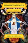 The Colorful Apocalypse - Journeys in Outsider Art - Greg Bottoms - 9780226066875