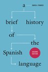 A Brief History of the Spanish Language – Second Edition - David A Pharies - 9780226133942