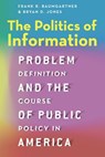 The Politics of Information - Frank R. Baumgartner ; Bryan D. Jones - 9780226198262