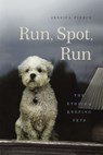 Run, Spot, Run - Jessica (Center for Bioethics and Humanities Pierce - 9780226209890