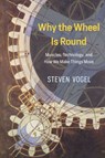 WHY THE WHEEL IS ROUND - steven vogel - 9780226381039