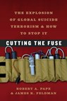 Cutting the Fuse - Robert A. Pape ; James K Feldman - 9780226645643