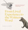 From Lived Experience to the Written Word - Pamela H. Smith - 9780226818238