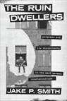 The Ruin Dwellers - Jake P. Smith - 9780226823607