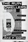 The Ruin Dwellers - Jake P. Smith - 9780226823614