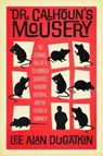Dr. Calhoun's Mousery - Lee Alan Dugatkin - 9780226827858
