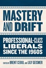 Mastery and Drift - Brent Cebul ; Lily Geismer - 9780226838137